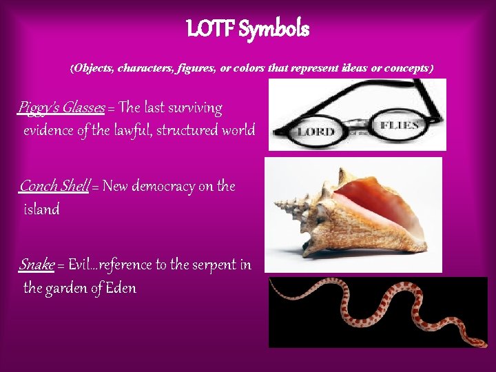 LOTF Symbols (Objects, characters, figures, or colors that represent ideas or concepts) Piggy’s Glasses