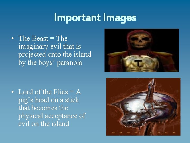 Important Images • The Beast = The imaginary evil that is projected onto the