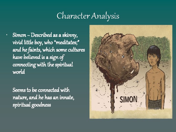 Character Analysis • Simon ~ Described as a skinny, vivid little boy, who “meditates;