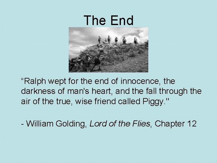 The End “Ralph wept for the end of innocence, the darkness of man's heart,