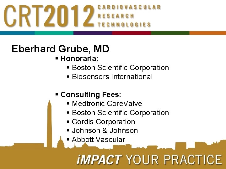Eberhard Grube, MD § Honoraria: § Boston Scientific Corporation § Biosensors International § Consulting