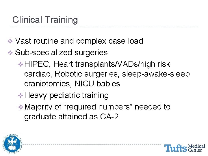 Clinical Training v Vast routine and complex case load v Sub-specialized surgeries v HIPEC,