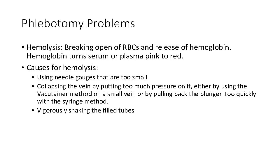 Phlebotomy Problems • Hemolysis: Breaking open of RBCs and release of hemoglobin. Hemoglobin turns