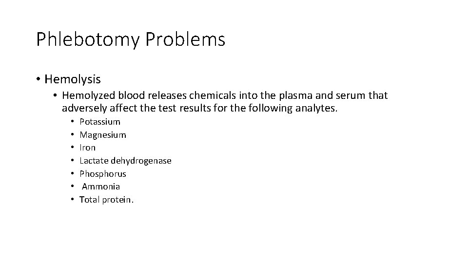 Phlebotomy Problems • Hemolysis • Hemolyzed blood releases chemicals into the plasma and serum