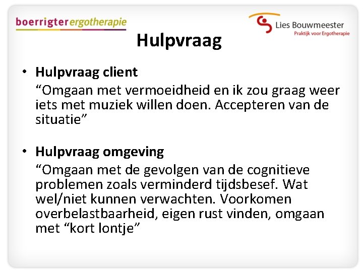 Hulpvraag • Hulpvraag client “Omgaan met vermoeidheid en ik zou graag weer iets met