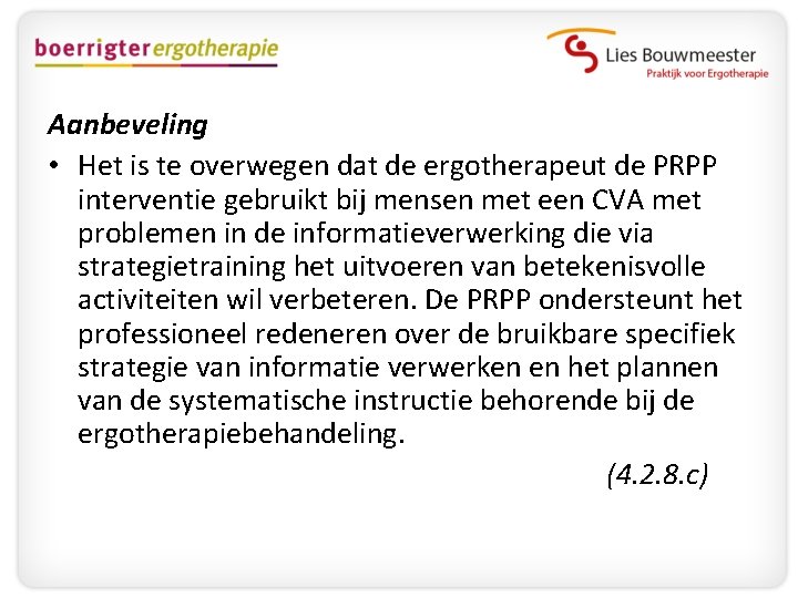 Aanbeveling • Het is te overwegen dat de ergotherapeut de PRPP interventie gebruikt bij