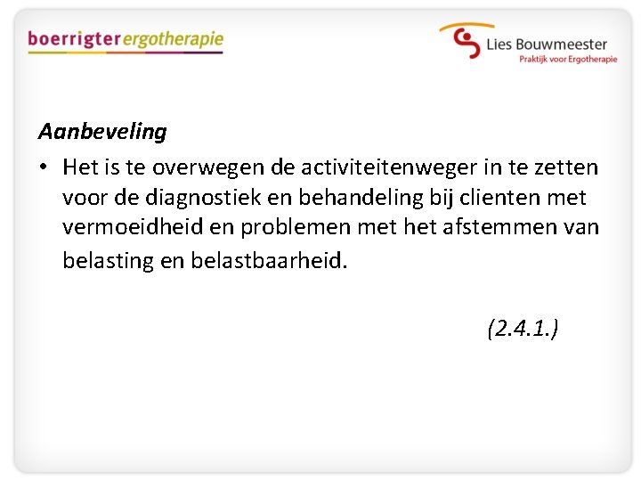 Aanbeveling • Het is te overwegen de activiteitenweger in te zetten voor de diagnostiek