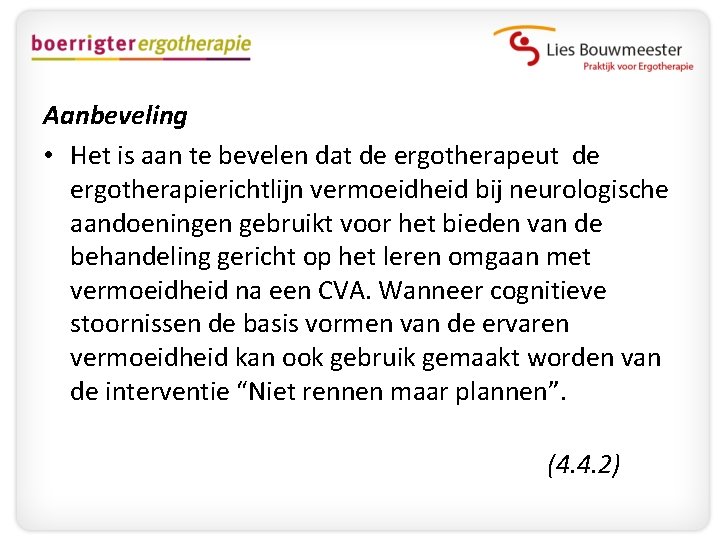 Aanbeveling • Het is aan te bevelen dat de ergotherapeut de ergotherapierichtlijn vermoeidheid bij