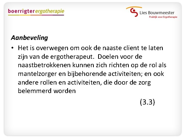 Aanbeveling • Het is overwegen om ook de naaste client te laten zijn van