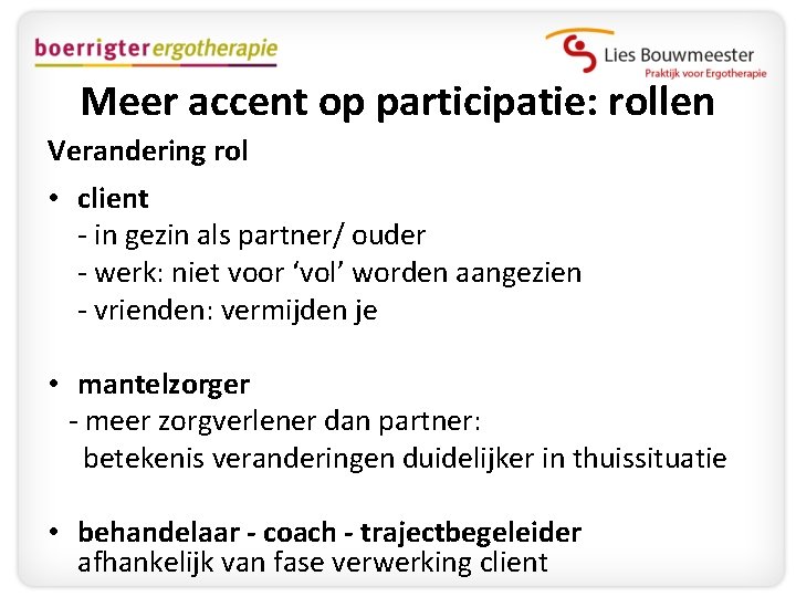 Meer accent op participatie: rollen Verandering rol • client - in gezin als partner/