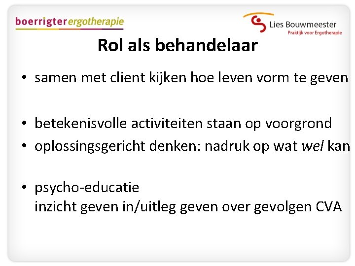 Rol als behandelaar • samen met client kijken hoe leven vorm te geven •