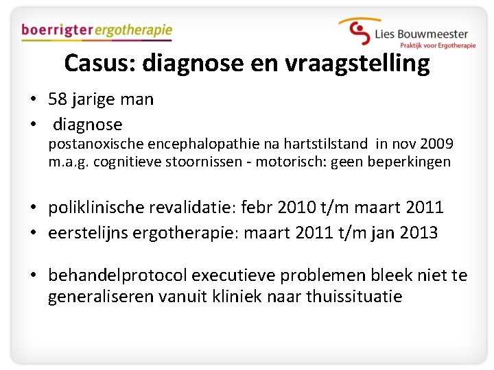 Casus: diagnose en vraagstelling • 58 jarige man • diagnose postanoxische encephalopathie na hartstilstand