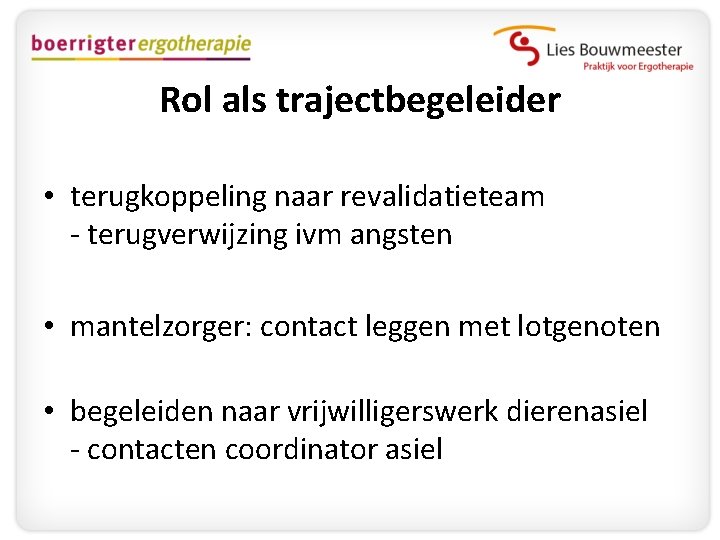 Rol als trajectbegeleider • terugkoppeling naar revalidatieteam - terugverwijzing ivm angsten • mantelzorger: contact