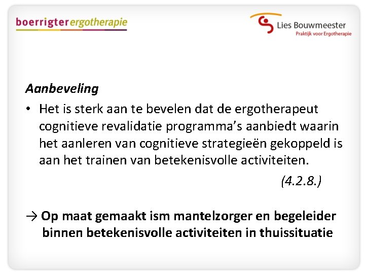 Aanbeveling • Het is sterk aan te bevelen dat de ergotherapeut cognitieve revalidatie programma’s