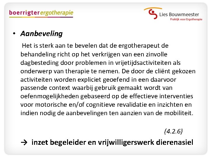  • Aanbeveling Het is sterk aan te bevelen dat de ergotherapeut de behandeling