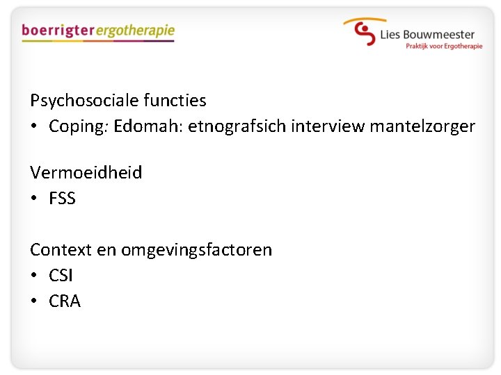 Psychosociale functies • Coping: Edomah: etnografsich interview mantelzorger Vermoeidheid • FSS Context en omgevingsfactoren