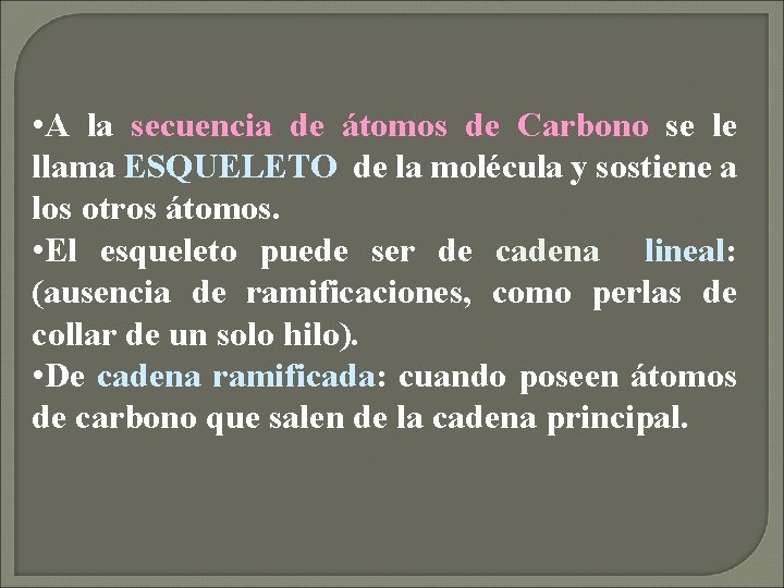  • A la secuencia de átomos de Carbono se le llama ESQUELETO de