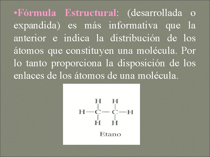  • Fórmula Estructural: (desarrollada o expandida) es más informativa que la anterior e