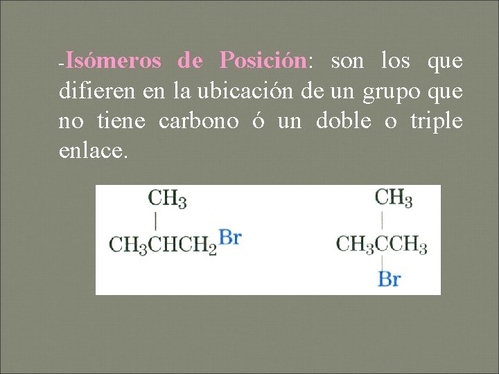-Isómeros de Posición: son los que difieren en la ubicación de un grupo que