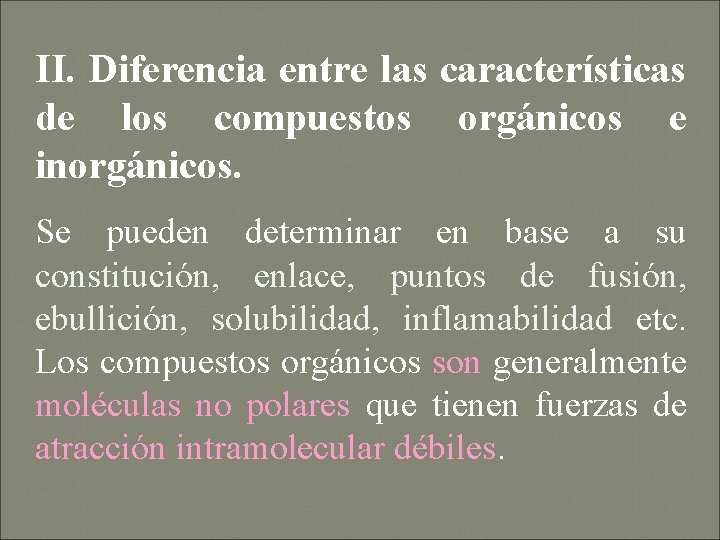 II. Diferencia entre las características de los compuestos orgánicos e inorgánicos. Se pueden determinar