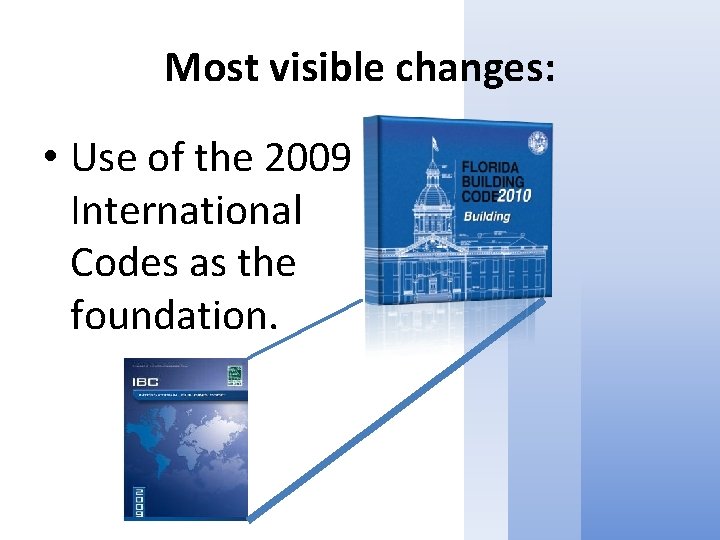 Most visible changes: • Use of the 2009 International Codes as the foundation. 
