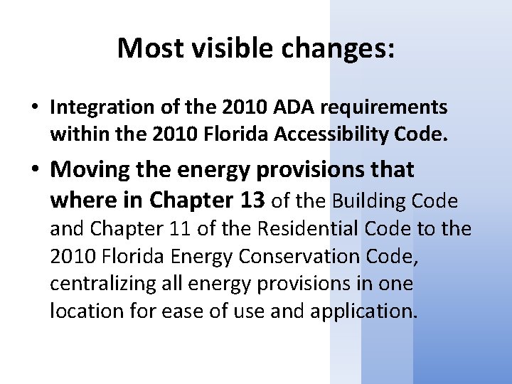 Most visible changes: • Integration of the 2010 ADA requirements within the 2010 Florida