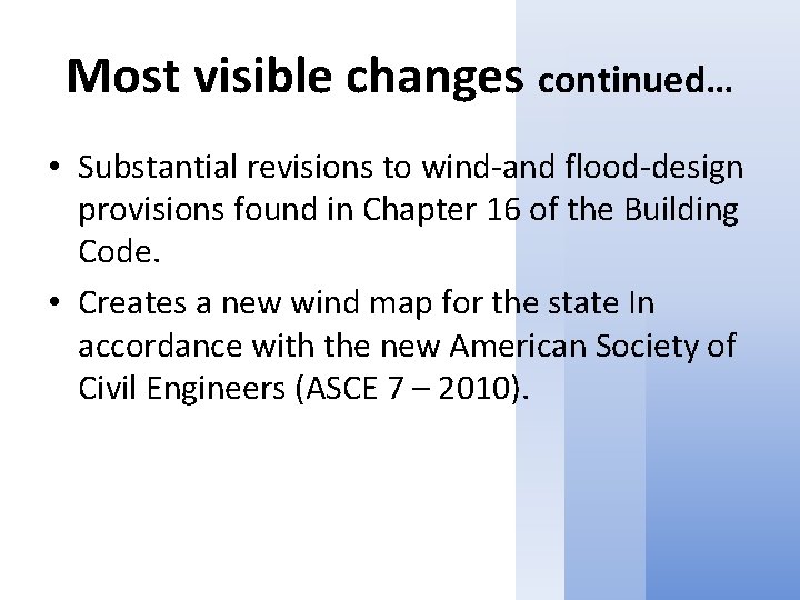 Most visible changes continued… • Substantial revisions to wind-and flood-design provisions found in Chapter