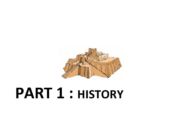PART 1 : HISTORY 