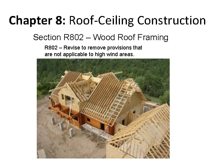 Chapter 8: Roof-Ceiling Construction Section R 802 – Wood Roof Framing R 802 –