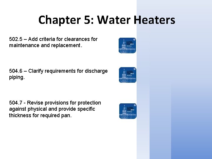 Chapter 5: Water Heaters 502. 5 – Add criteria for clearances for maintenance and