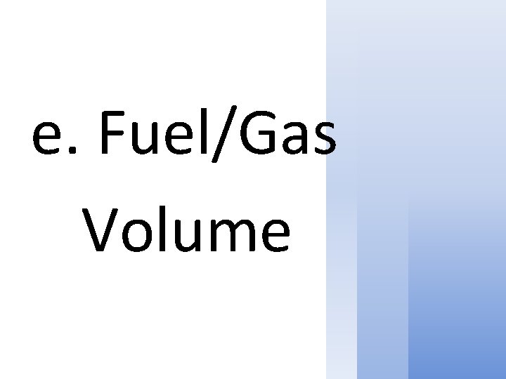 e. Fuel/Gas Volume 
