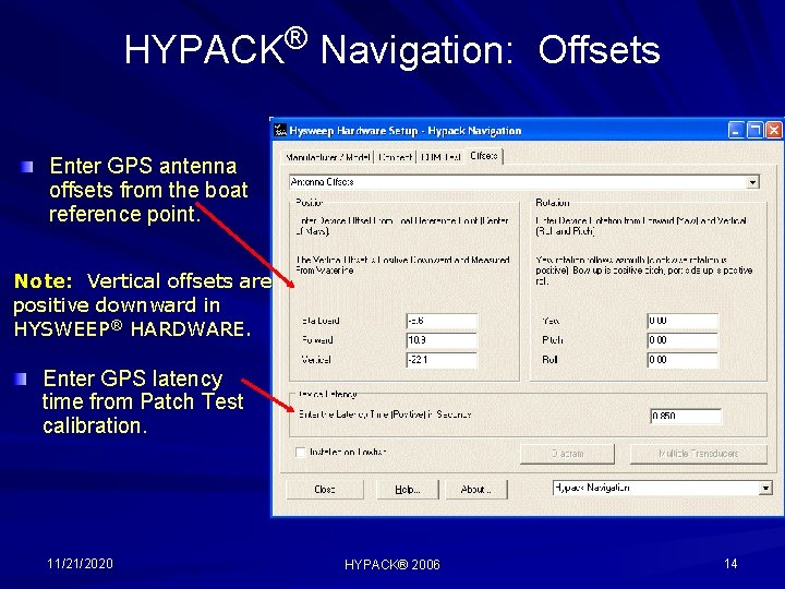 HYPACK® Navigation: Offsets Enter GPS antenna offsets from the boat reference point. Note: Vertical