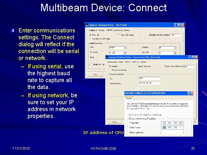 Multibeam Device: Connect Enter communications settings. The Connect dialog will reflect if the connection