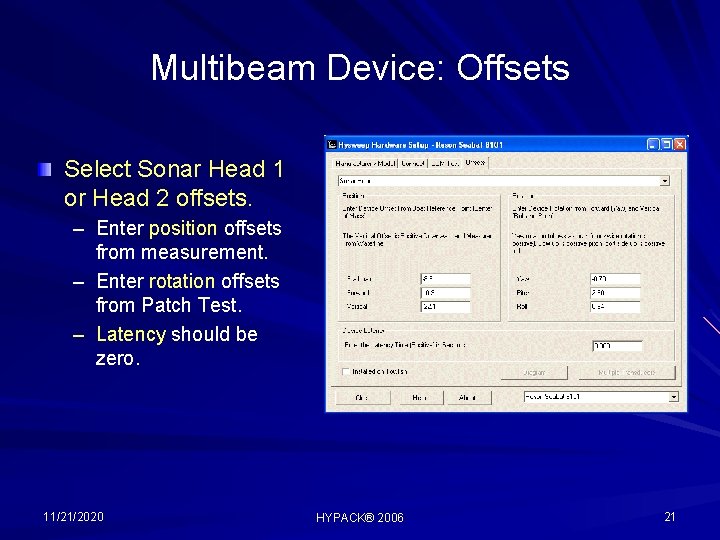 Multibeam Device: Offsets Select Sonar Head 1 or Head 2 offsets. – Enter position