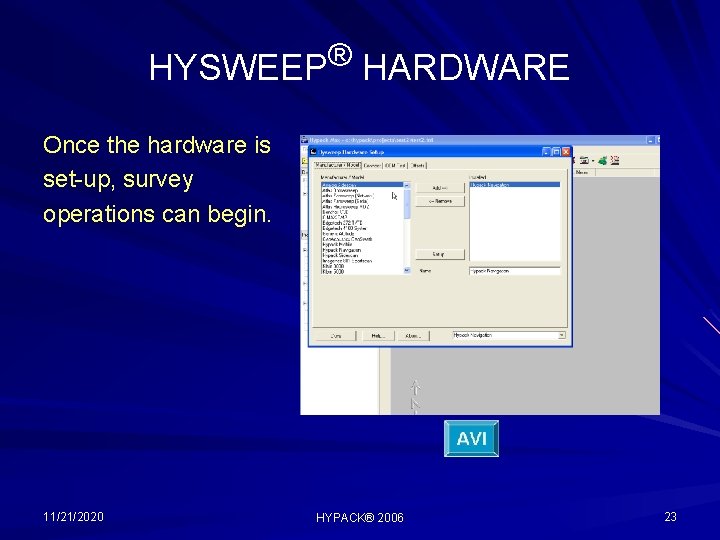 ® HYSWEEP HARDWARE Once the hardware is set-up, survey operations can begin. 11/21/2020 HYPACK®