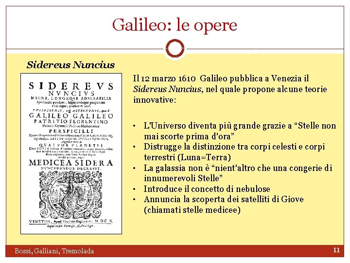 Galileo: le opere Sidereus Nuncius Il 12 marzo 1610 Galileo pubblica a Venezia il