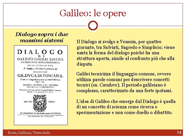 Galileo: le opere Dialogo sopra i due massimi sistemi Il Dialogo si svolge a