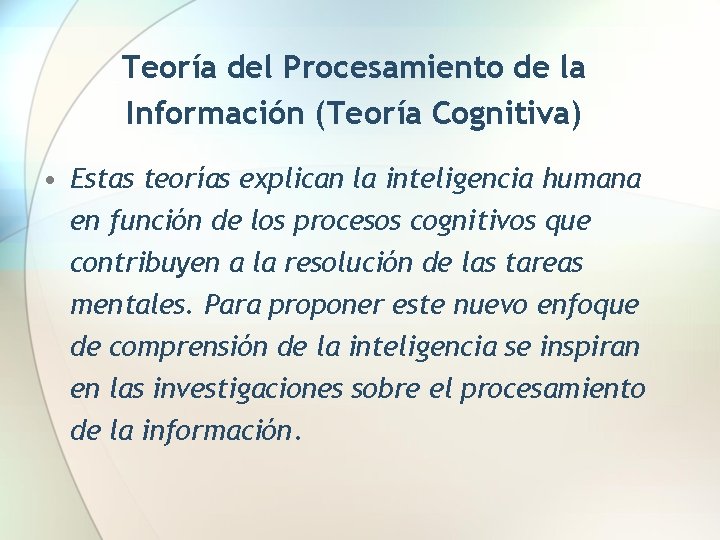 Teoría del Procesamiento de la Información (Teoría Cognitiva) • Estas teorías explican la inteligencia