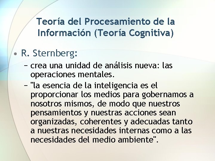 Teoría del Procesamiento de la Información (Teoría Cognitiva) • R. Sternberg: − crea unidad