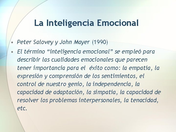 La Inteligencia Emocional • Peter Salovey y John Mayer (1990) • El término “inteligencia