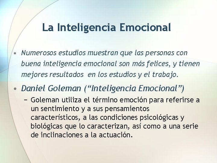 La Inteligencia Emocional • Numerosos estudios muestran que las personas con buena inteligencia emocional