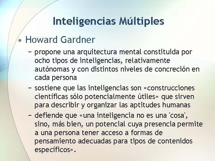 Inteligencias Múltiples • Howard Gardner − propone una arquitectura mental constituida por ocho tipos