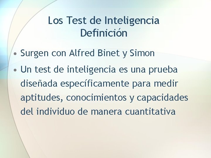 Los Test de Inteligencia Definición • Surgen con Alfred Binet y Simon • Un