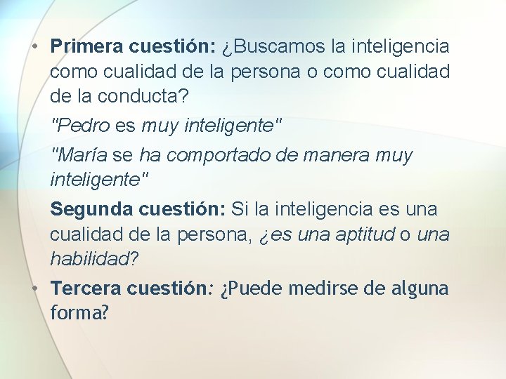 • Primera cuestión: ¿Buscamos la inteligencia como cualidad de la persona o como