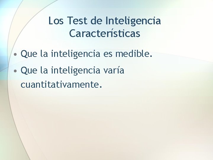Los Test de Inteligencia Características • Que la inteligencia es medible. • Que la