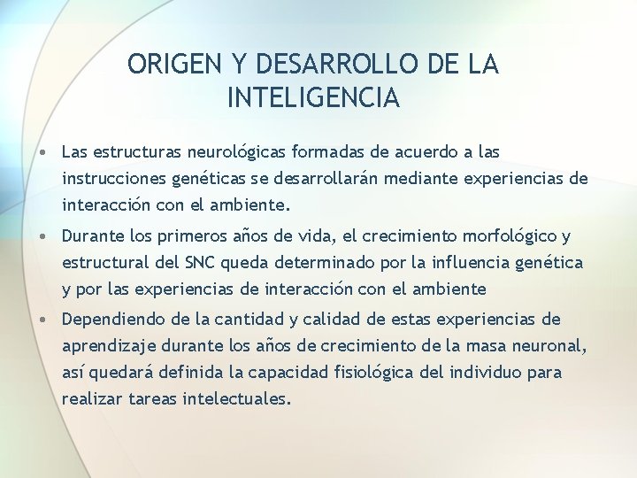 ORIGEN Y DESARROLLO DE LA INTELIGENCIA • Las estructuras neurológicas formadas de acuerdo a