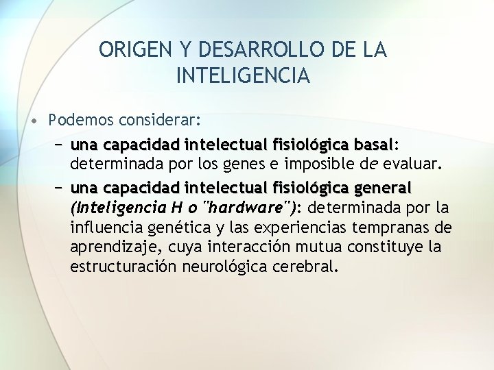 ORIGEN Y DESARROLLO DE LA INTELIGENCIA • Podemos considerar: − una capacidad intelectual fisiológica