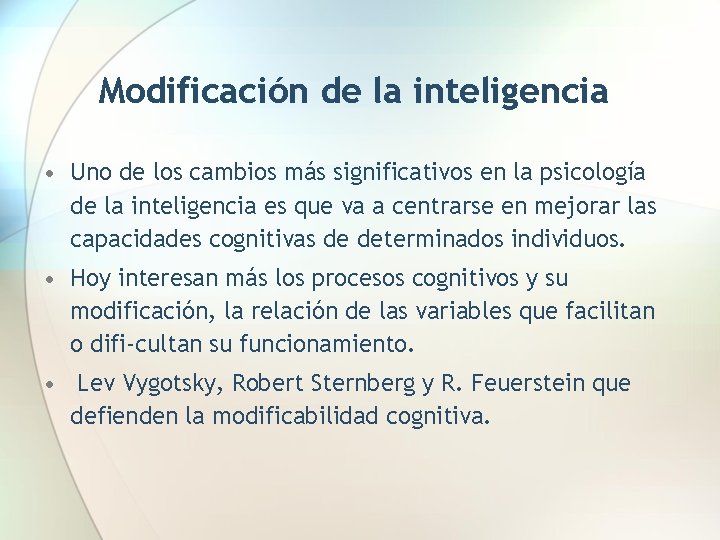 Modificación de la inteligencia • Uno de los cambios más significativos en la psicología