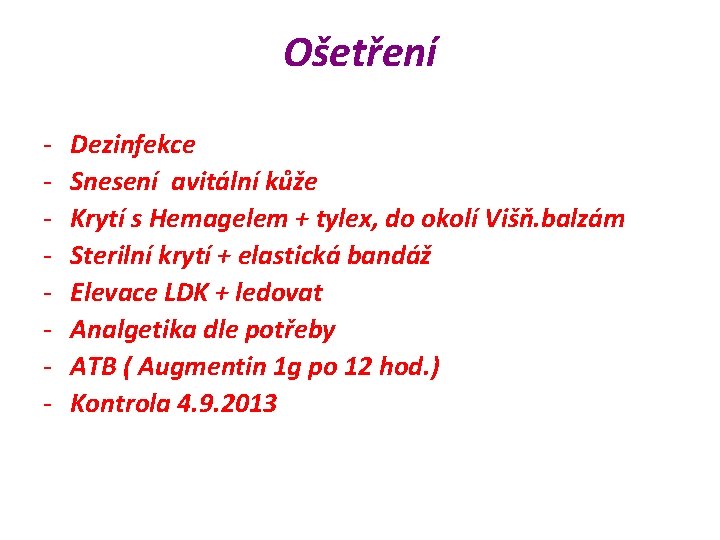Ošetření - Dezinfekce Snesení avitální kůže Krytí s Hemagelem + tylex, do okolí Višň.