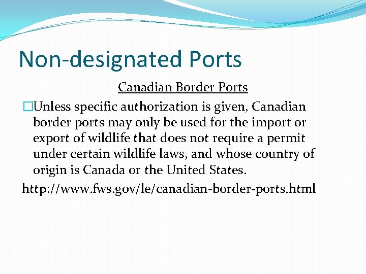 Non-designated Ports Canadian Border Ports �Unless specific authorization is given, Canadian border ports may